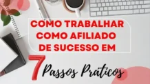 Como trabalhar como afiliado de sucesso em 7 passos práticos
