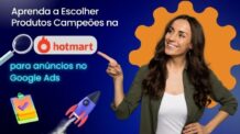 Como Escolher Produtos Campeões na Hotmart para o Google Ads