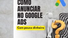Como Anunciar no Google Ads Mesmo com Pouco Dinheiro